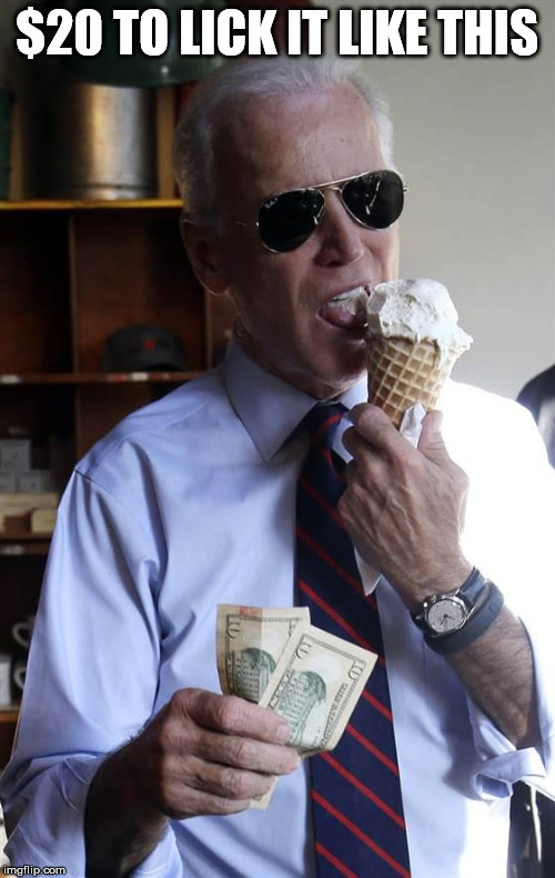 Creepy Joe looks for little girls | $20 TO LICK IT LIKE THIS | image tagged in joe biden ice cream and cash | made w/ Imgflip meme maker