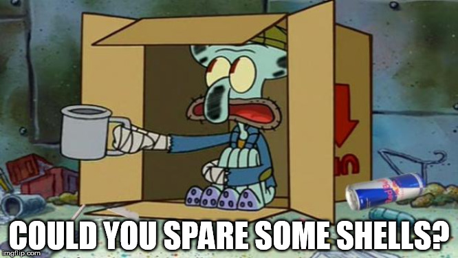 Need some shells | COULD YOU SPARE SOME SHELLS? | image tagged in squidward poor | made w/ Imgflip meme maker