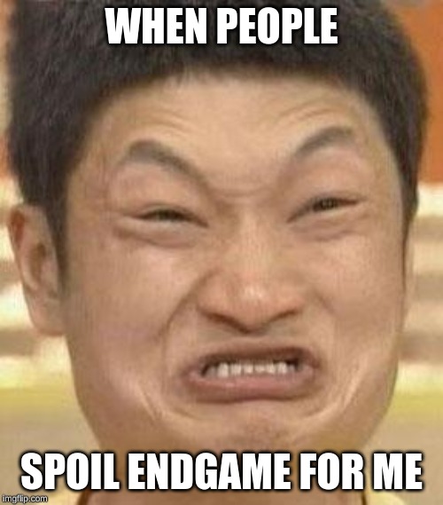 mad asian | WHEN PEOPLE; SPOIL ENDGAME FOR ME | image tagged in mad asian | made w/ Imgflip meme maker