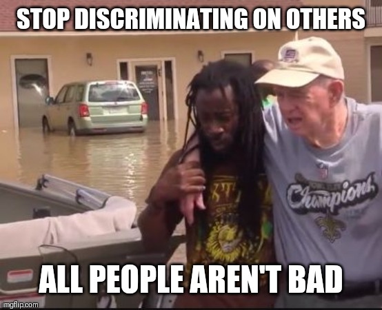 Jroc113 | STOP DISCRIMINATING ON OTHERS; ALL PEOPLE AREN'T BAD | image tagged in no room for racism | made w/ Imgflip meme maker