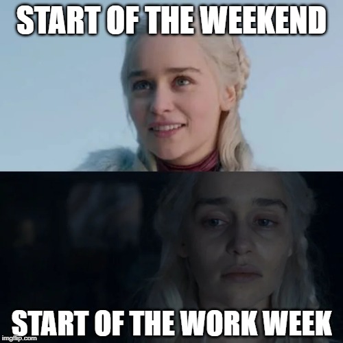 START OF THE WEEKEND; START OF THE WORK WEEK | image tagged in work | made w/ Imgflip meme maker