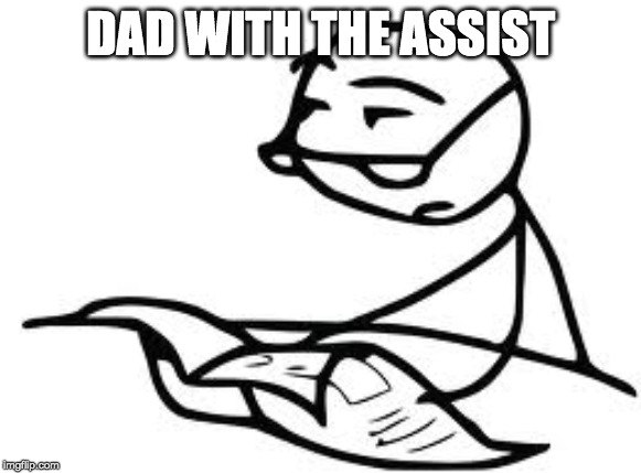 Cereal Guy's Daddy Meme | DAD WITH THE ASSIST | image tagged in memes,cereal guys daddy | made w/ Imgflip meme maker