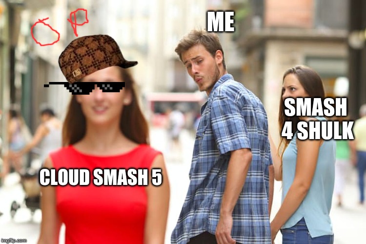 CLOUD SMASH 5 ME SMASH 4 SHULK | image tagged in memes,distracted boyfriend | made w/ Imgflip meme maker
