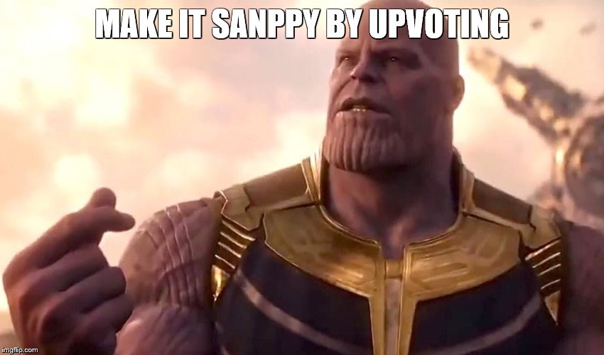 thanos snap | MAKE IT SANPPY BY UPVOTING | image tagged in thanos snap | made w/ Imgflip meme maker