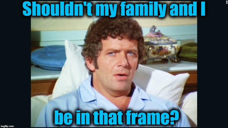 brady | Shouldn't my family and I be in that frame? | image tagged in brady | made w/ Imgflip meme maker
