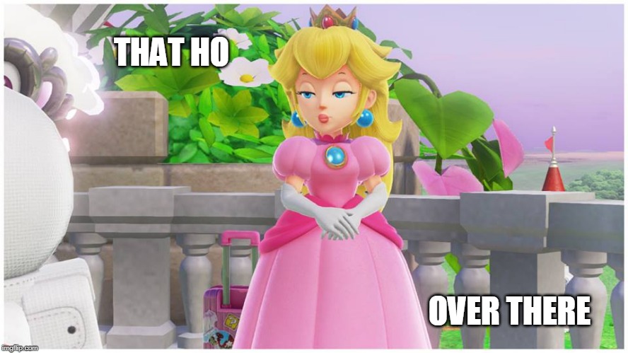 THOT | THAT HO; OVER THERE | image tagged in peach thot,princess peach,super mario odyssey | made w/ Imgflip meme maker