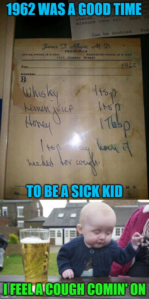I deal with colds better when I'm drunk too...LOL | 1962 WAS A GOOD TIME; TO BE A SICK KID; I FEEL A COUGH COMIN' ON | image tagged in memes,drunk baby,prescriptions,funny,1962,cough medicine | made w/ Imgflip meme maker