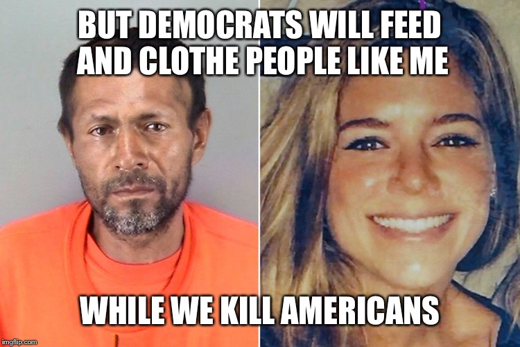 Some illegal immigrant neigbors | BUT DEMOCRATS WILL FEED AND CLOTHE PEOPLE LIKE ME WHILE WE KILL AMERICANS | image tagged in some illegal immigrant neigbors | made w/ Imgflip meme maker