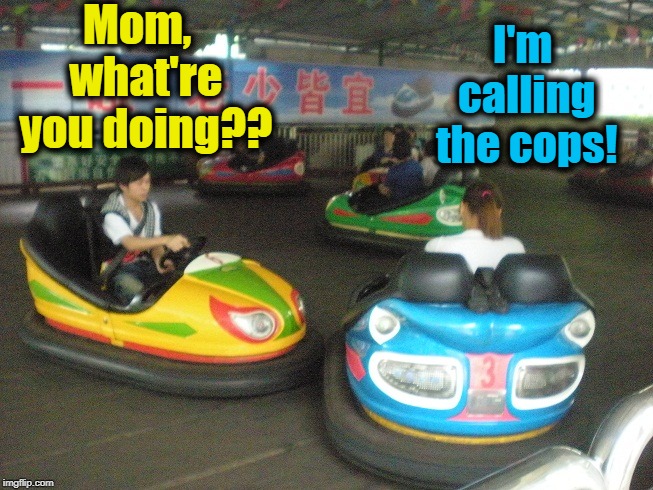 Mom,  what're you doing?? I'm calling the cops! | made w/ Imgflip meme maker