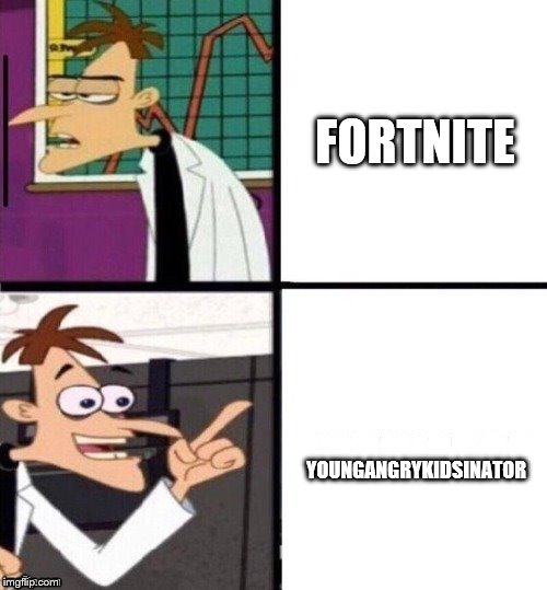 ...-inator | FORTNITE; YOUNGANGRYKIDSINATOR | image tagged in -inator | made w/ Imgflip meme maker