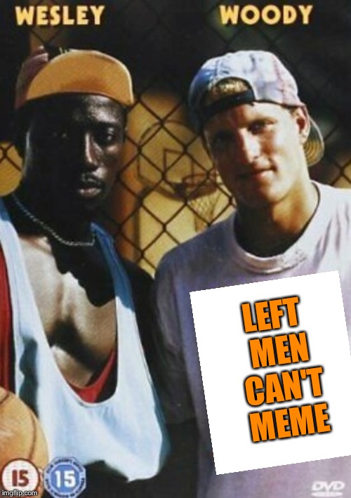 White Men Can't Jump | LEFT MEN CAN'T MEME | image tagged in white men can't jump | made w/ Imgflip meme maker