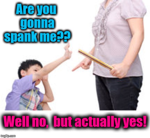 Are you gonna spank me?? Well no,  but actually yes! | made w/ Imgflip meme maker