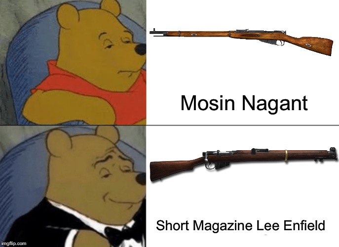 Tuxedo Winnie The Pooh Meme | Mosin Nagant; Short Magazine Lee Enfield | image tagged in memes,tuxedo winnie the pooh | made w/ Imgflip meme maker