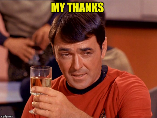 Star Trek Scotty | MY THANKS | image tagged in star trek scotty | made w/ Imgflip meme maker