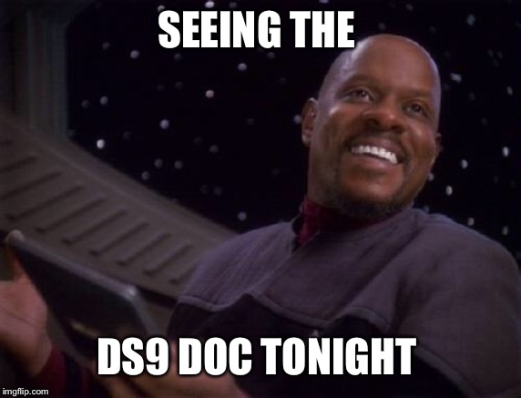 Siskonofucksgiven | SEEING THE; DS9 DOC TONIGHT | image tagged in siskonofucksgiven | made w/ Imgflip meme maker