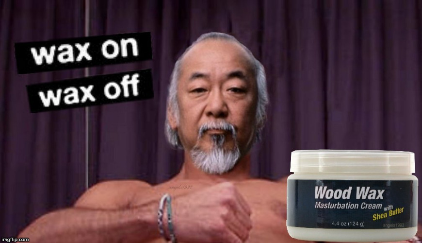 Masturbation Monday | image tagged in karate kid,mr miyagi,lube,masturbation,masturbate,jackoff | made w/ Imgflip meme maker