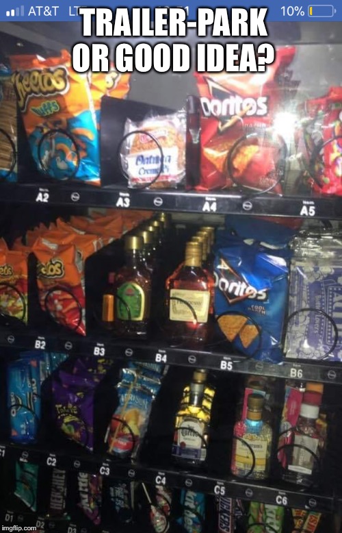 Vending  Machine | TRAILER-PARK OR GOOD IDEA? | image tagged in vending machine | made w/ Imgflip meme maker