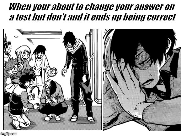 When your about to change your answer on a test but don't and it ends up being correct | image tagged in anime,school,my hero academia | made w/ Imgflip meme maker