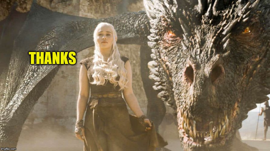 Mother of Dragons | THANKS | image tagged in mother of dragons | made w/ Imgflip meme maker