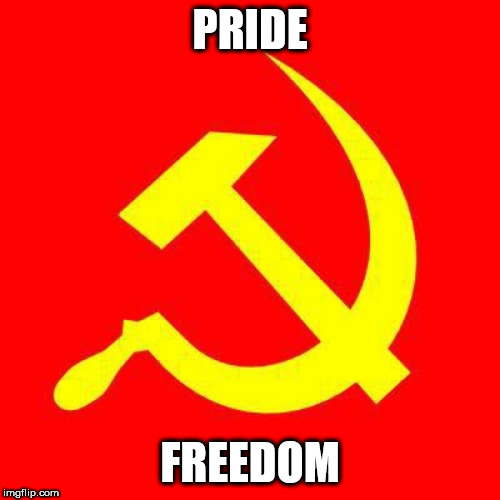 The Core Principles Of Communism | PRIDE; FREEDOM | image tagged in communist,communism,principle,principles,pride,freedom | made w/ Imgflip meme maker