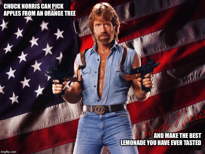 CHUCK NORRIS CAN PICK APPLES FROM AN ORANGE TREE; AND MAKE THE BEST LEMONADE YOU HAVE EVER TASTED | image tagged in chuck norris,funny,walker texas ranger,chuck norris approves | made w/ Imgflip meme maker