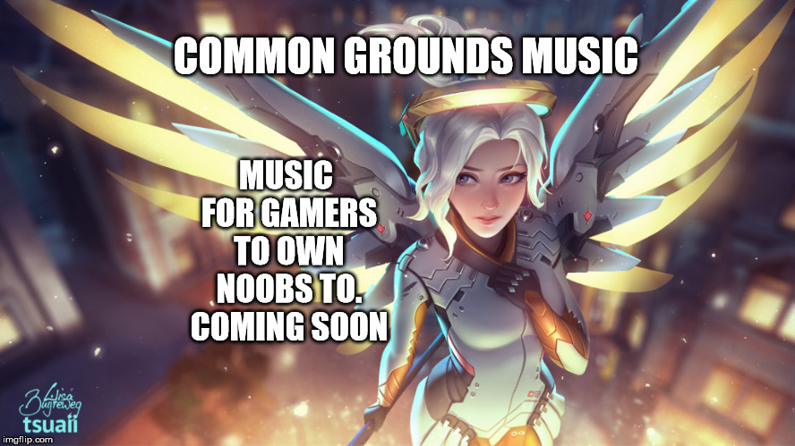 Common Grounds Music Coming Soon for Gamer's to vibe with. | MUSIC FOR GAMERS TO OWN NOOBS TO. COMING SOON; COMMON GROUNDS MUSIC | image tagged in gaming,pc gaming,overwatch memes,music,rap,hip hop | made w/ Imgflip meme maker