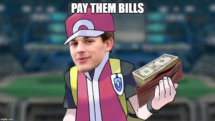 PAY THEM BILLS | image tagged in fun | made w/ Imgflip meme maker