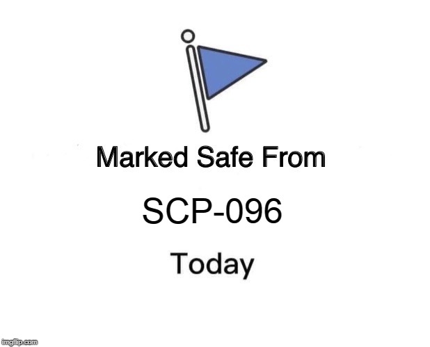Marked Safe From Meme | SCP-096 | image tagged in memes,marked safe from | made w/ Imgflip meme maker