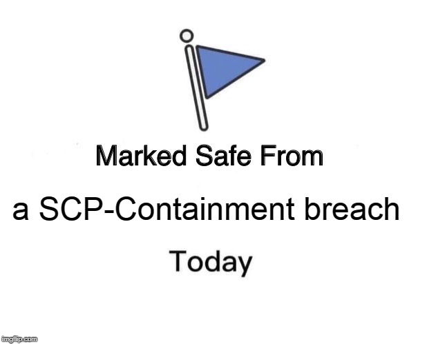 Marked Safe From Meme | a SCP-Containment breach | image tagged in memes,marked safe from | made w/ Imgflip meme maker
