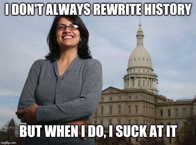 Ugly Muslim Rep | I DON'T ALWAYS REWRITE HISTORY BUT WHEN I DO, I SUCK AT IT | image tagged in ugly muslim rep | made w/ Imgflip meme maker