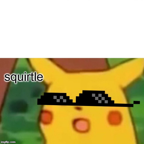 Surprised Pikachu | squirtle | image tagged in memes,surprised pikachu | made w/ Imgflip meme maker