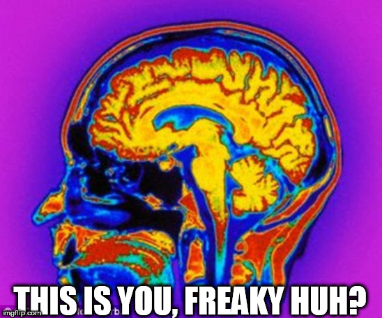 This is you | THIS IS YOU, FREAKY HUH? | image tagged in this is you | made w/ Imgflip meme maker