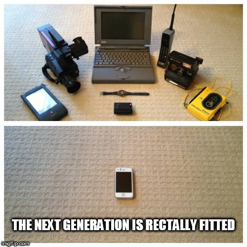 Next | THE NEXT GENERATION IS RECTALLY FITTED | image tagged in next | made w/ Imgflip meme maker