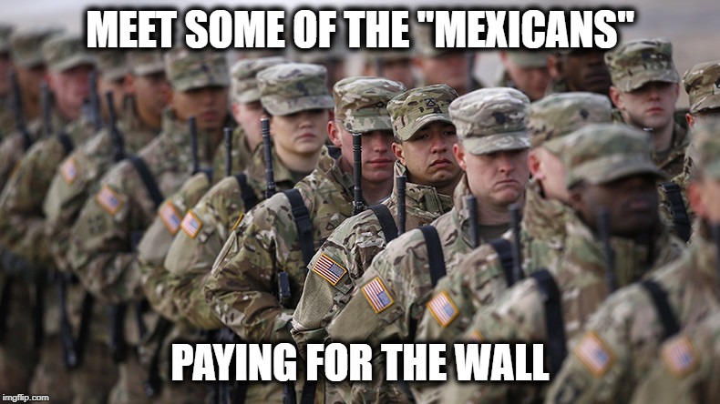 If by "Mexico" you mean the US military | MEET SOME OF THE "MEXICANS"; PAYING FOR THE WALL | image tagged in memes,politics,border wall,maga,impeach trump,liar | made w/ Imgflip meme maker