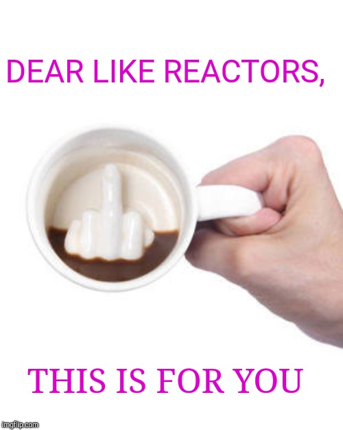 I hate likes | DEAR LIKE REACTORS, THIS IS FOR YOU | image tagged in memes,middle finger | made w/ Imgflip meme maker