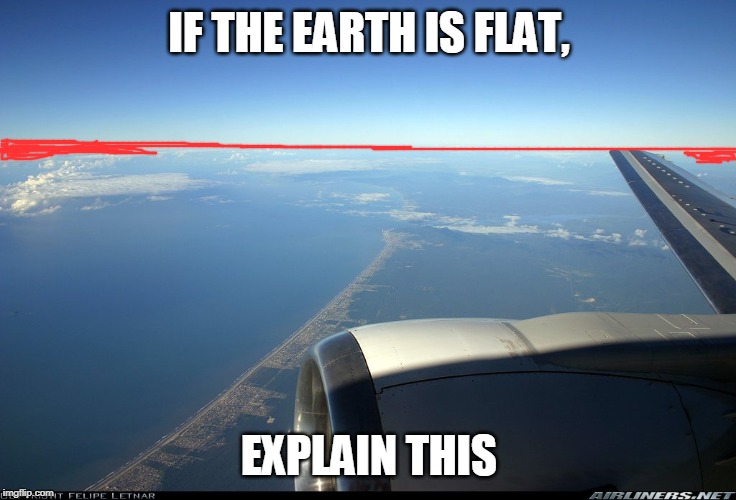 IF THE EARTH IS FLAT, EXPLAIN THIS | image tagged in flat earth | made w/ Imgflip meme maker