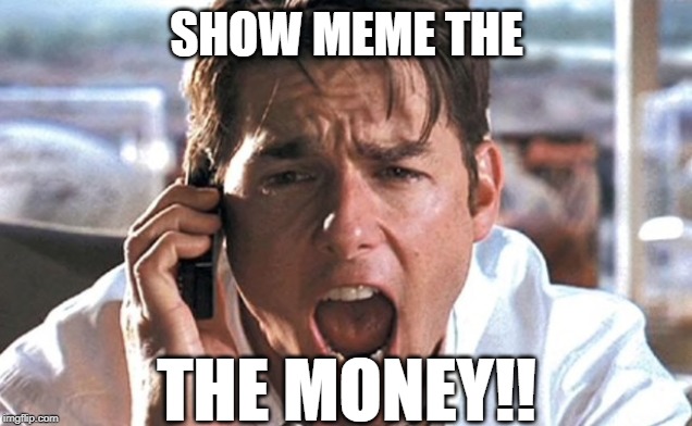 SHOW MEME THE THE MONEY!! | made w/ Imgflip meme maker