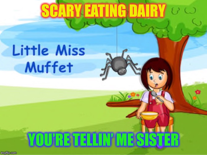 SCARY EATING DAIRY YOU’RE TELLIN’ ME SISTER | made w/ Imgflip meme maker