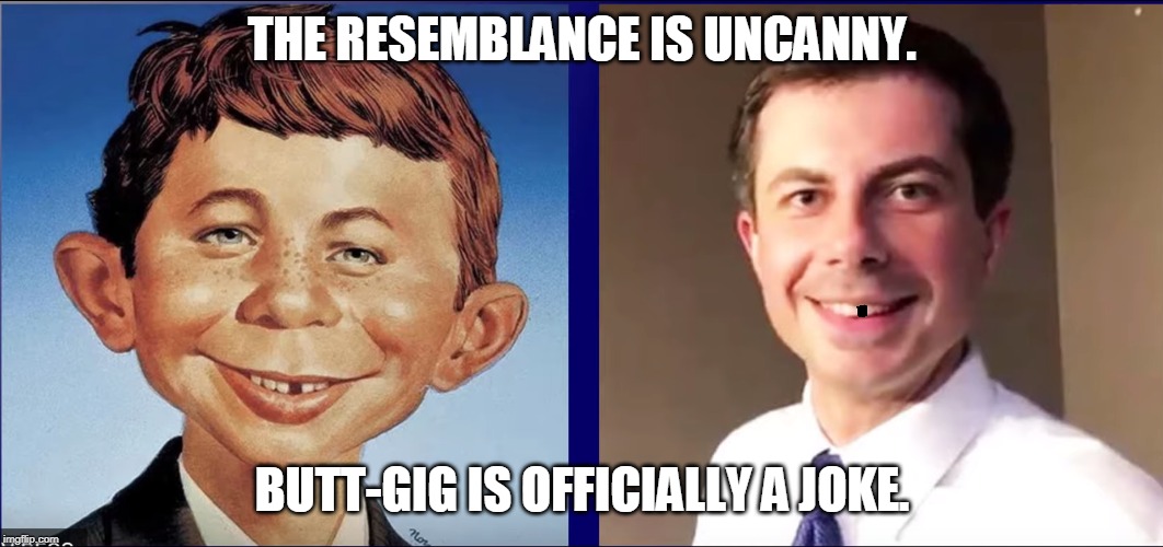 Alfred E. Neuman for President! | THE RESEMBLANCE IS UNCANNY. BUTT-GIG IS OFFICIALLY A JOKE. | image tagged in memes,political meme,butt-gig,buttigieg | made w/ Imgflip meme maker
