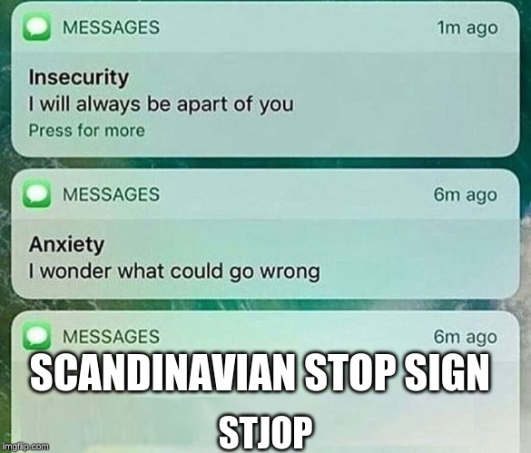 insecurity anxiety meme | SCANDINAVIAN STOP SIGN; STJOP | image tagged in insecurity anxiety meme | made w/ Imgflip meme maker