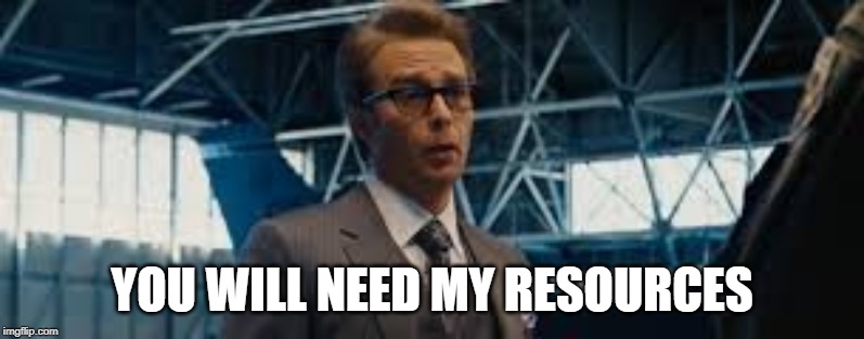 YOU WILL NEED MY RESOURCES | made w/ Imgflip meme maker