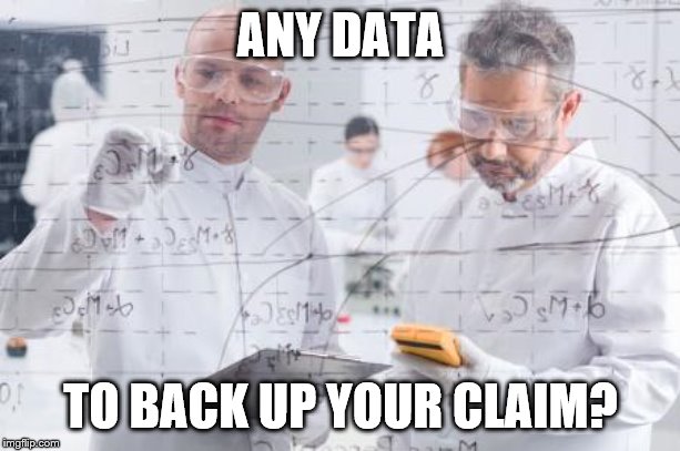british scientists | ANY DATA TO BACK UP YOUR CLAIM? | image tagged in british scientists | made w/ Imgflip meme maker