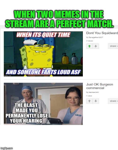 Sometimes it happens! One answers the other! | WHEN TWO MEMES IN THE STREAM ARE A PERFECT MATCH. | image tagged in memes,nixieknox | made w/ Imgflip meme maker