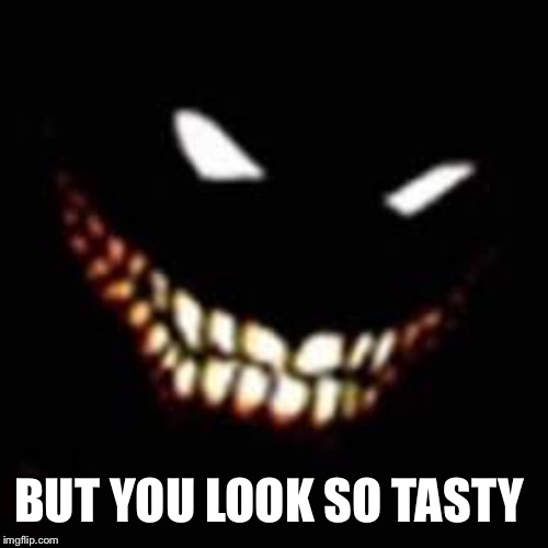 BUT YOU LOOK SO TASTY | made w/ Imgflip meme maker
