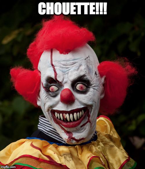 chouette clown | CHOUETTE!!! | image tagged in dark humor | made w/ Imgflip meme maker