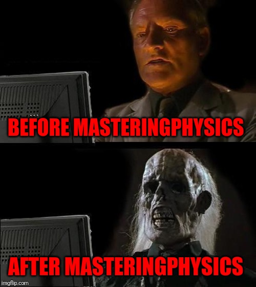 I'll Just Wait Here | BEFORE MASTERINGPHYSICS; AFTER MASTERINGPHYSICS | image tagged in memes,ill just wait here | made w/ Imgflip meme maker