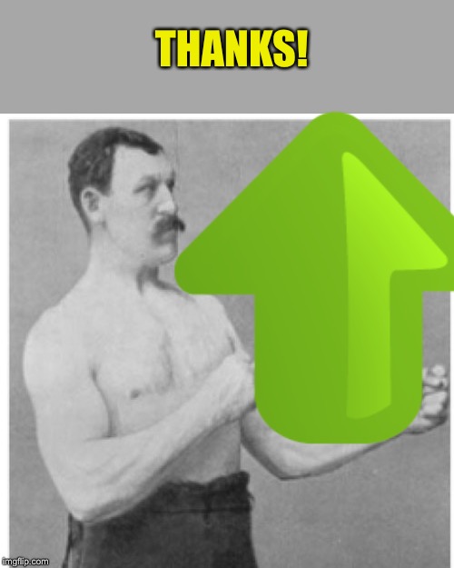 THANKS! | image tagged in memes,overly manly man | made w/ Imgflip meme maker
