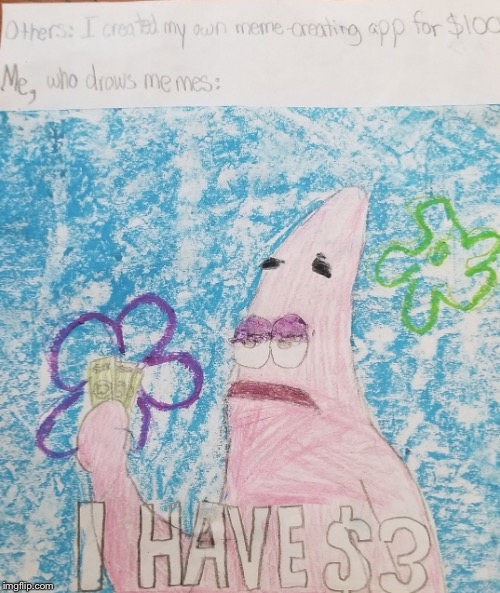 Save money by drawing your memes! | image tagged in drawing,patrick,money,memes,spongebob,funny | made w/ Imgflip meme maker