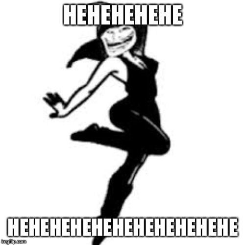 Dancing Trollmom Meme | HEHEHEHEHE HEHEHEHEHEHEHEHEHEHEHE | image tagged in memes,dancing trollmom | made w/ Imgflip meme maker