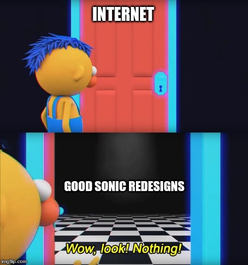 Wow, look! Nothing! | INTERNET; GOOD SONIC REDESIGNS | image tagged in wow look nothing | made w/ Imgflip meme maker